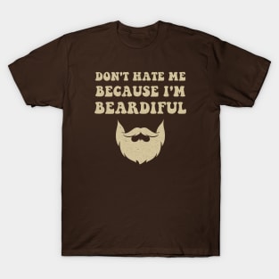 Don't hate me because I'm beardiful T-Shirt